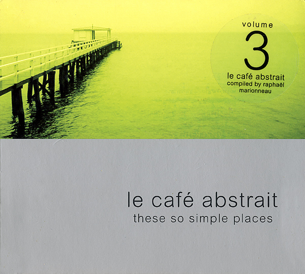 Raphaël Marionneau - Le Café Abstrait Volume 3 - These So Simple Places